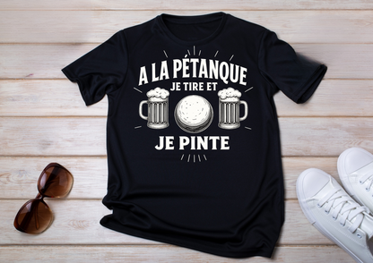 T-shirt humoristique "À la pétanque je tire et je pinte