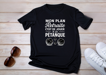 T-shirt humour – Mon plan retraite c’est de jouer à la pétanque