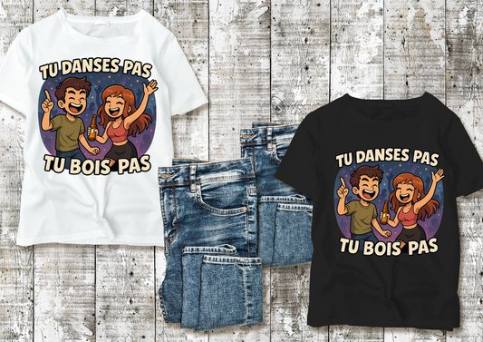 T-shirt Humour Soirée – "TU DANSES PAS, TU BOIS PAS"