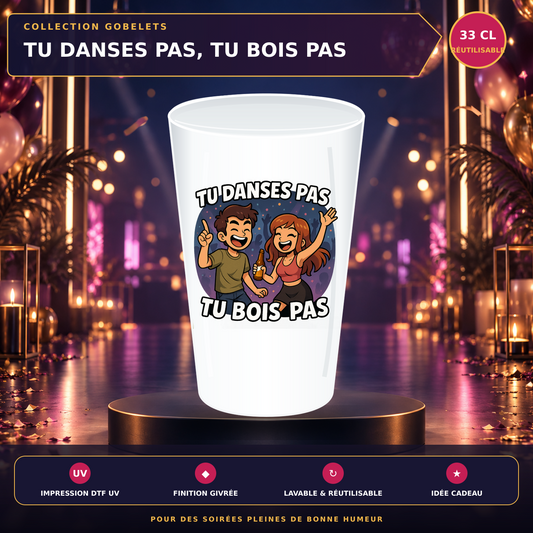 Présentation premium du gobelet "Tu danses pas, tu bois pas"