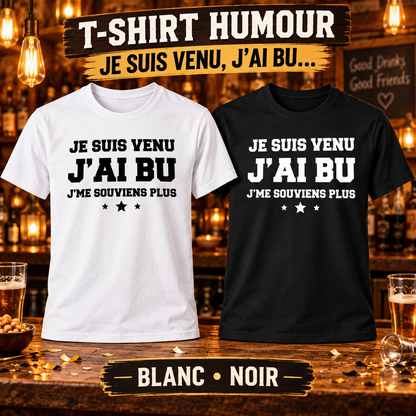 T-shirt humour – Je suis venu, j’ai bu, j’me souviens plus – blanc et noir